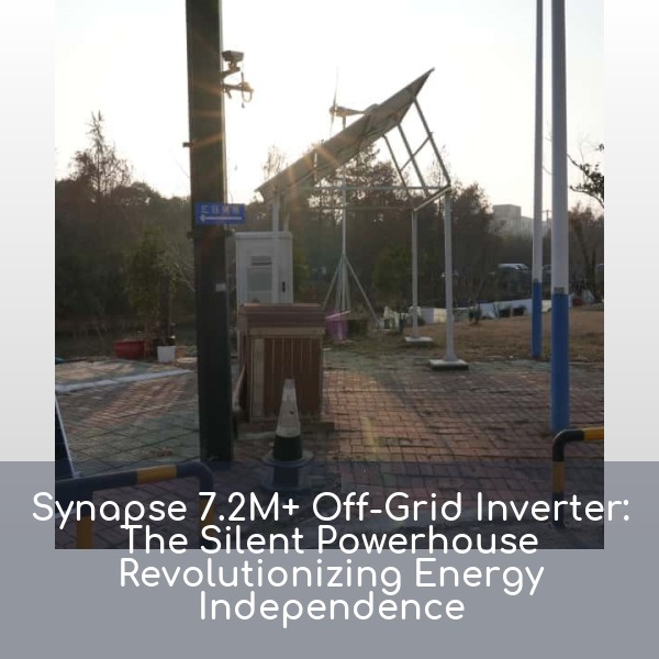 Synapse 7.2M+ Off-Grid Inverter: The Silent Powerhouse Revolutionizing Energy Independence